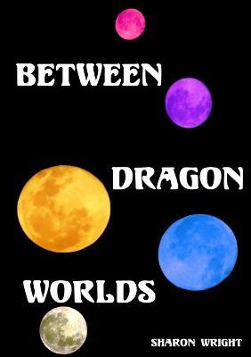 Between Dragon Worlds - Sharon Wright - cover