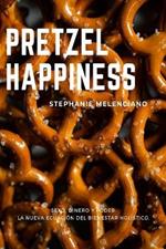 Pretzel Happiness_Espanol: Sexo, dinero y amor, una nueva ecuacion para el bienestar holistico.