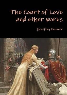 The Court of Love and Other Works - Geoffrey Chaucer - cover