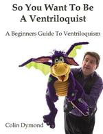 So You Want to be A Ventriloquist