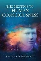 The Metrics of Human Consciousness - Richard Barrett - cover