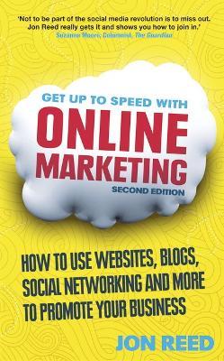 Get Up to Speed with Online Marketing: How to use websites, blogs, social networking and more to promote your business - Jon Reed - cover