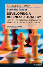 Financial Times Essential Guide to Developing a Business Strategy, The