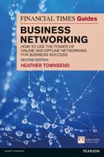 Financial Times Guide to Business Networking, The: How to use the power of online and offline networking for business success