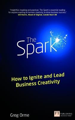 Spark, The: How to Ignite and Lead Business Creativity - Greg Orme - cover