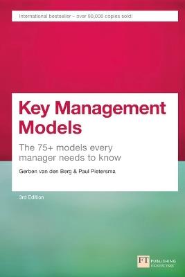 Key Management Models: The 75+ Models Every Manager Needs to Know - Gerben Van den Berg,Paul Pietersma - cover