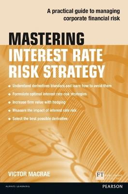 Mastering Interest Rate Risk Strategy: A practical guide to managing corporate financial risk - Victor Macrae - cover