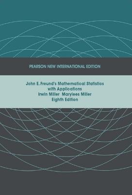 John E. Freund's Mathematical Statistics with Applications: Pearson New International Edition - Irwin Miller,Marylees Miller - cover