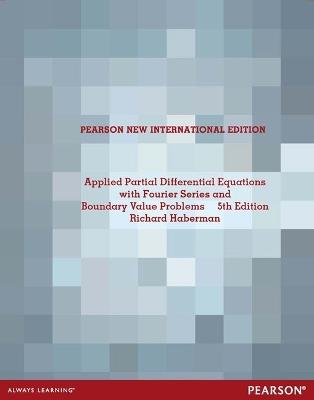 Applied Partial Differential Equations with Fourier Series and Boundary Value Problems: Pearson New International Edition - Richard Haberman - cover