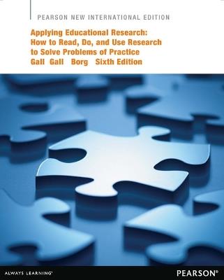 Applying Educational Research: How to Read, Do, and Use Research to Solve Problems of Practice: Pearson New International Edition - Joyce Gall,M. Gall,Walter Borg - cover