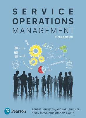 Service Operations Management: Improving Service Delivery - Robert Johnston,Michael Shulver,Nigel Slack - cover