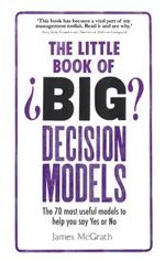 Little Book of Big Decision Models, The: The 70 most useful models to help you say Yes or No