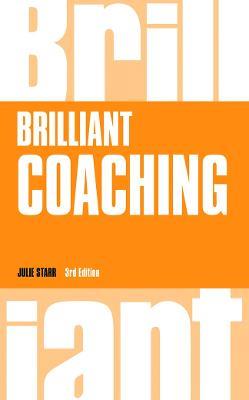 Brilliant Coaching: How to be a brilliant coach in your workplace - Julie Starr - cover