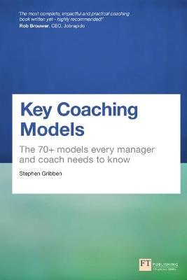 Key Coaching Models: The 70+ Models Every Manager and Coach Needs to Know - Stephen Gribben - cover