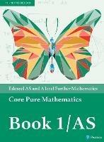 Pearson Edexcel AS and A level Further Mathematics Core Pure Mathematics Book 1/AS Textbook + e-book - Greg Attwood,Ian Bettison,Jack Barraclough - cover