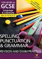 English Language and Literature Spelling, Punctuation and Grammar Revision and Exam Practice: York Notes for GCSE everything you need to catch up, study and prepare for and 2023 and 2024 exams and assessments