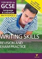 English Language and Literature Writing Skills Revision and Exam Practice: York Notes for GCSE everything you need to catch up, study and prepare for and 2023 and 2024 exams and assessments