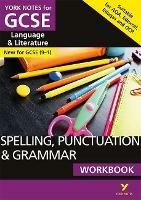 English Language and Literature Spelling, Punctuation and Grammar Workbook: York Notes for GCSE everything you need to catch up, study and prepare for and 2023 and 2024 exams and assessments - Elizabeth Walter,Kate Woodford - cover
