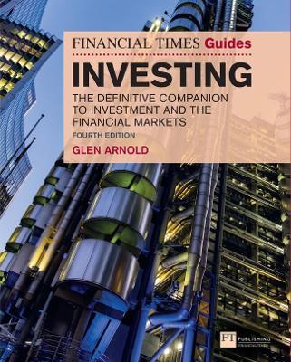 Financial Times Guide to Investing, The: The Definitive Companion to Investment and the Financial Markets - Glen Arnold - cover