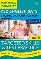 English SATs Grammar, Punctuation and Spelling Targeted Skills and Test Practice for Year 5: York Notes for KS2 catch up, revise and be ready for the 2023 and 2024 exams - Kate Woodford,Elizabeth Walter - cover