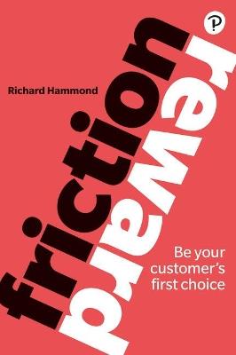 Friction/Reward: Be your customer's first choice - Richard Hammond - cover