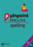 Pinpoint English Spelling Years 3 and 4: Photocopiable Targeted Practice - Sarah Snashall - cover