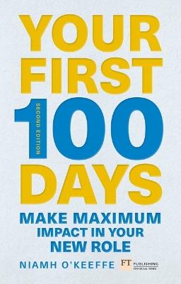 Your First 100 Days: Make maximum impact in your new role [Updated and Expanded] - Niamh O'Keeffe - cover