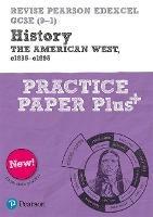 Pearson REVISE Edexcel GCSE History The American West, c1835-c1895: Practice Paper Plus incl. online revision and quizzes - for 2025 and 2026 exams: Edexcel