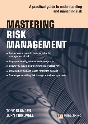 Mastering Risk Management: A practical guide to understanding and managing risk - Tony Blunden,John Thirlwell - cover