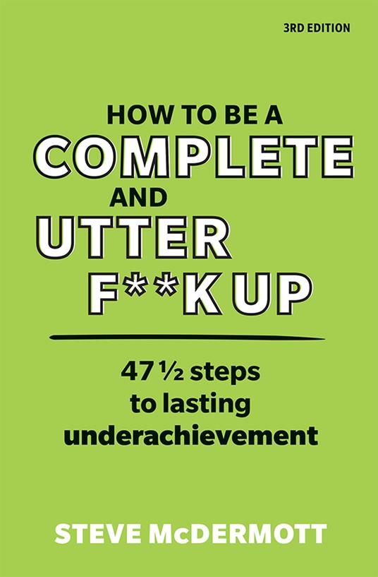 How to be a Complete and Utter F**k Up