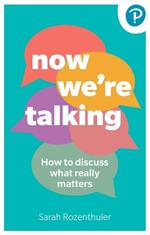 Now We're Talking: How to discuss what really matters