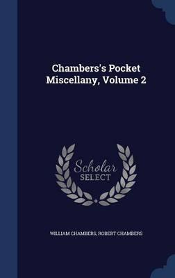 Chambers's Pocket Miscellany, Volume 2 - William Chambers,Robert Chambers - cover