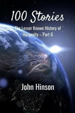 100 Stories: The Lesser Known History of Humanity-Part 6