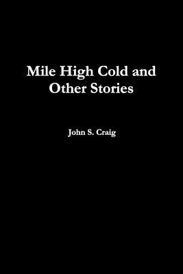 Mile High Cold and Other Stories - John Craig - cover