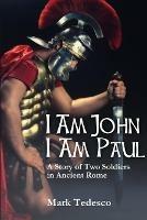 I am John I am Paul: A Story of Two Soldiers in Ancient Rome - Mark Tedesco - cover