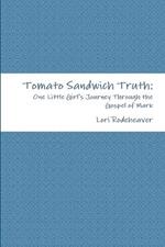 Tomato Sandwich Truth: One Little Girl's Journey Through the Gospel of Mark