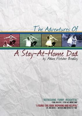 The Adventures of A Stay-At-Home Dad - Adam Bradley - cover