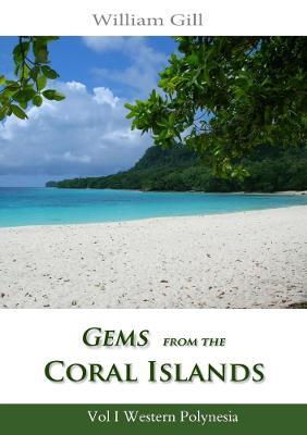 Gems from the Coral Islands: Vol 1, Western Polynesia - William Gill - cover
