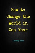 How to Change the World in One Year