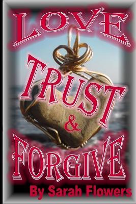 Love Trust & Forgive - Sarah Flowers - cover