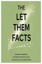 The Let Them Facts: The Highly Acclaimed Innovation Transforming Lives and Making Waves