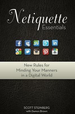 Netiquette Essentials: New Rules for Minding Your Manners in a Digital World - Scott Steinberg - cover