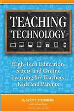 Teaching Technology: High-Tech Education, Safety and Online Learning for Teachers, Kids and Parents