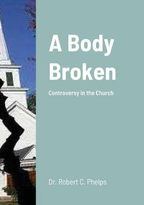 A Body Broken: Controversy In The Church - Robert Phelps - cover