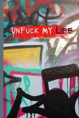 UnFuck My Life Daily Planner - Graffiti - Antoinette Gathers - cover