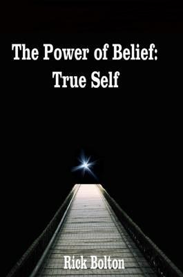 Power of Belief: True Self - Richard Bolton - cover