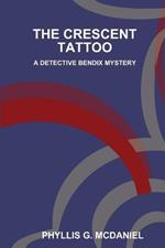 THE Crescent Tattoo: A Detective Bendix Mystery