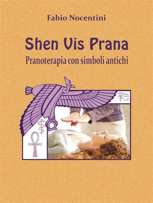 Shen Vis Prana. Pranoterapia con simboli antichi - Fabio Nocentini - ebook