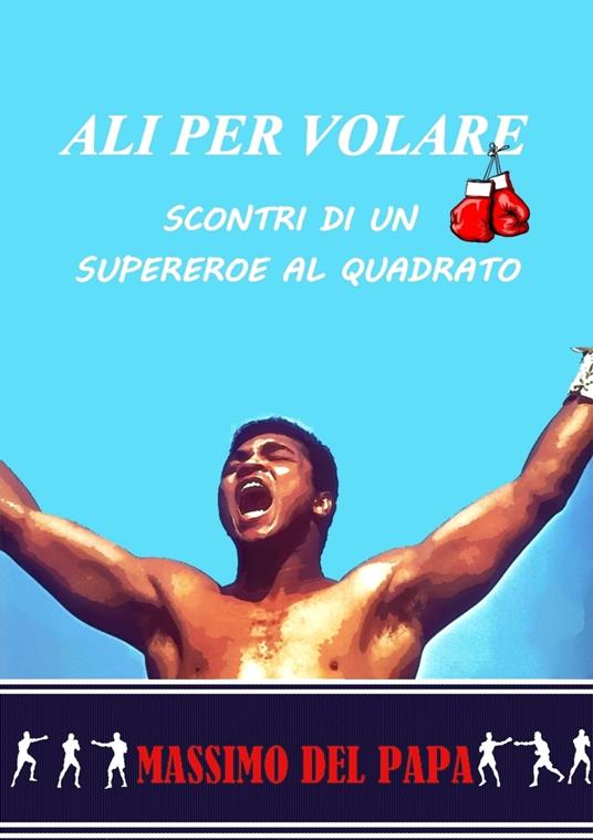 Ali Per Volare: Scontri di un Supereroe al Quadrato - Massimo Del Papa - ebook