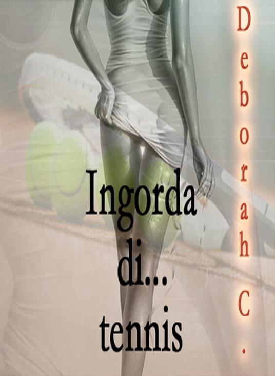 Ingorda di... tennis - Deborah C. - ebook